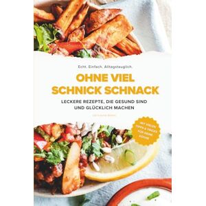 Gomzi, Louisa Rezeptbuch "Ohne viel Schnickschnack – Leckere Rezepte, die gesund sind und glücklich machen": Echt. Einfach. Alltagstauglich. Für mehr Genuss, Leichtigkeit und Freude in deiner Küche. Gomzi, Louisa Rezeptbuch "Ohne viel Schnickschnack – Leckere Rezepte, die gesund sind und glücklich machen": Echt. Einfach. Alltagstauglich. Für mehr Genuss, Leichtigkeit und Freude in deiner Küche.