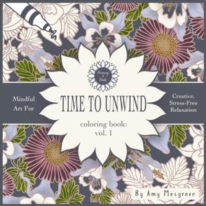 Mosgrove, Amy Harmony and Petals Time To Unwind Coloring Book Volume 1: Adult Coloring Book of Nature, Animals and Mandalas for Relaxation Mosgrove, Amy Harmony and Petals Time To Unwind Coloring Book Volume 1: Adult Coloring Book of Nature, Animals and Mandalas for Relaxation