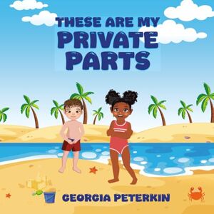 Peterkin, Georgia L. These Are My Private Parts Peterkin, Georgia L. These Are My Private Parts