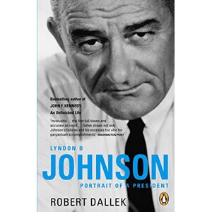 Dallek, Robert Lyndon B. Johnson: Portrait of a President Dallek, Robert Lyndon B. Johnson: Portrait of a President