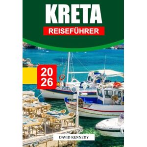 KENNEDY, DAVID KRETA REISEFÜHRER 2026: Erkunden Sie Griechenlands größte Insel Atemberaubende Strände, historische Stätten und unvergessliche Aufenthalte KENNEDY, DAVID KRETA REISEFÜHRER 2026: Erkunden Sie Griechenlands größte Insel Atemberaubende Strände, historische Stätten und unvergessliche Aufenthalte