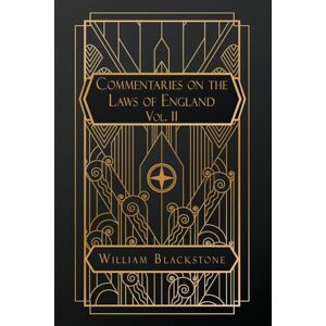 Blackstone, William Commentaries on the Laws of England: Volume II Blackstone, William Commentaries on the Laws of England: Volume II