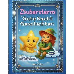 Liora, Jana Liebevolles Einschlafritual mit Zaubersterns Gute Nacht Geschichten, Band 1: Mit Affirmationen und Werten die stärken Kuschelzeit die verbindet und Liebe, die wächst Liora, Jana Liebevolles Einschlafritual mit Zaubersterns Gute Nacht Geschichten, Band 1: Mit Affirmationen und Werten die stärken Kuschelzeit die verbindet und Liebe, die wächst