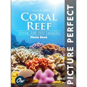 World, Our Coral Reef : Picture Perfect Photobook: Over 100 HD Images World, Our Coral Reef : Picture Perfect Photobook: Over 100 HD Images