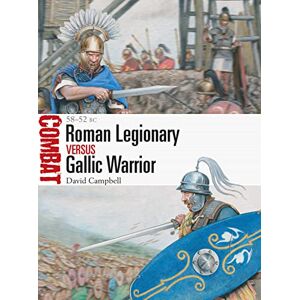 Campbell, David Roman Legionary vs Gallic Warrior: 58–52 BC: 55 (Combat) Campbell, David Roman Legionary vs Gallic Warrior: 58–52 BC: 55 (Combat)
