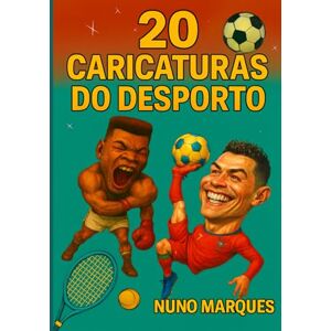 Marques, Nuno 20 Caricaturas do Desporto: Um tributo visual às maiores estrelas do desporto Marques, Nuno 20 Caricaturas do Desporto: Um tributo visual às maiores estrelas do desporto