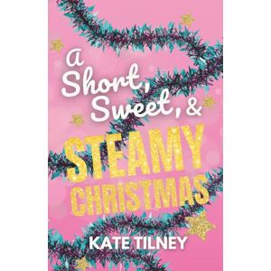 Tilney, Kate A Short, Sweet, and Steamy Christmas SPECIAL EDITION: five sweet and spicy curvy girl holiday romance short reads Tilney, Kate A Short, Sweet, and Steamy Christmas SPECIAL EDITION: five sweet and spicy curvy girl holiday romance short reads
