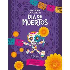 Montigné, Maryse Découvre la magie du Día de Muertos et crée tes bricolages ! Montigné, Maryse Découvre la magie du Día de Muertos et crée tes bricolages !