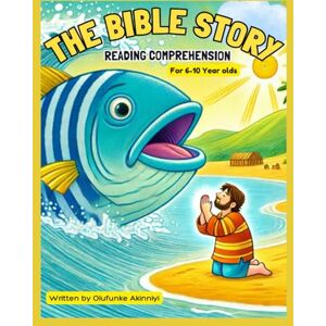 AKINNIYI, OLUFUNKE BIBLE STORY READING COMPREHENSION:: FOR 6-10 YEAR OLDS AKINNIYI, OLUFUNKE BIBLE STORY READING COMPREHENSION:: FOR 6-10 YEAR OLDS