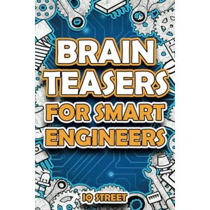 IQ Street Brain Teasers for Smart Engineers: Tricky Brain Twisters, Mind Games and Fun Problem Solving for Engineers (Perfect Gifts for Engineers) IQ Street Brain Teasers for Smart Engineers: Tricky Brain Twisters, Mind Games and Fun Problem Solving for Engineers (Perfect Gifts for Engineers)