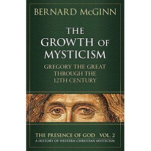 McGinn, Bernard The Growth of Mysticism: Gregory the Great Through the 12 Century: 2 (Presence of God) McGinn, Bernard The Growth of Mysticism: Gregory the Great Through the 12 Century: 2 (Presence of God)