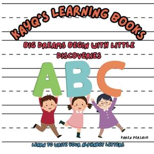 Persaud, Karen KayQ's Learning Books: Big Dreams Begins with Little Discoveries, Learn your ABC's (AVANI BOOK'S BY: KAREN PERSAUD) Persaud, Karen KayQ's Learning Books: Big Dreams Begins with Little Discoveries, Learn your ABC's (AVANI BOOK'S BY: KAREN PERSAUD)