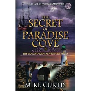 Curtis, Mike The Secret of Paradise Cove: 4 (The Noland Kids Adventure Series) Curtis, Mike The Secret of Paradise Cove: 4 (The Noland Kids Adventure Series)