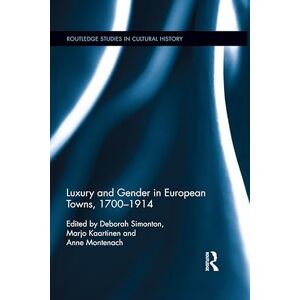 Routledge Luxury and Gender in European Towns, 1700-1914 ( Studies in Cultural History) Routledge Luxury and Gender in European Towns, 1700-1914 ( Studies in Cultural History)