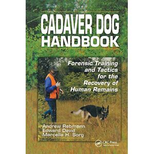 Rebmann, Andrew Cadaver Dog Handbook: Forensic Training and Tactics for the Recovery of Human Remains Rebmann, Andrew Cadaver Dog Handbook: Forensic Training and Tactics for the Recovery of Human Remains