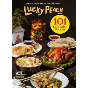 Peter Meehan Lucky Peach Presents 101 Easy Asian Recipes: The First Cookbook from the Cult Food Magazine Peter Meehan Lucky Peach Presents 101 Easy Asian Recipes: The First Cookbook from the Cult Food Magazine