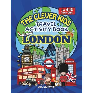 Kingsley, A.P. The Clever Kids Travel Activity Book London: Fun Puzzles, Games & London Facts for Kids Aged 6–12 Mazes, Word Searches, Crosswords, Colouring Pages & More Kingsley, A.P. The Clever Kids Travel Activity Book London: Fun Puzzles, Games & London Facts for Kids Aged 6–12 Mazes, Word Searches, Crosswords, Colouring Pages & More