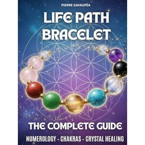 Gavaupéa, Pierre Life Path Bracelet The Complete Step by Step Guide: Discover and Calculate your life path numbers (numerology and crystal healing), Choose crystals, ... & Cleanse your energy for holistic wellbeing Gavaupéa, Pierre Life Path Bracelet The Complete Step by Step Guide: Discover and Calculate your life path numbers (numerology and crystal healing), Choose crystals, ... & Cleanse your energy for holistic wellbeing