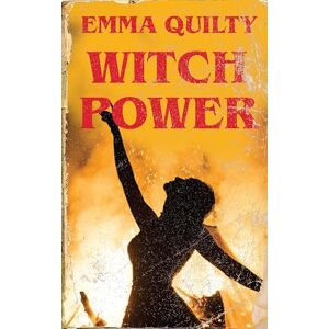 Quilty, Emma Witch Power: Hexing the Patriarchy with Feminist Magic Quilty, Emma Witch Power: Hexing the Patriarchy with Feminist Magic