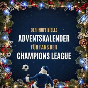 Fischer, Luca Der inoffizielle Adventskalender für Fans der Champions League Fischer, Luca Der inoffizielle Adventskalender für Fans der Champions League