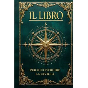 Editio, Celestial IL LIBRO PER RICOSTRUIRE LA CIVILTÀ: Sapienza Perduta e Soluzioni per l’Umanità che Verrà. Il Manuale Definitivo, dalle Basi per la Sopravvivenza alla Rinascita Collettiva. 6 LIBRI IN 1 + BONUS Editio, Celestial IL LIBRO PER RICOSTRUIRE LA CIVILTÀ: Sapienza Perduta e Soluzioni per l’Umanità che Verrà. Il Manuale Definitivo, dalle Basi per la Sopravvivenza alla Rinascita Collettiva. 6 LIBRI IN 1 + BONUS