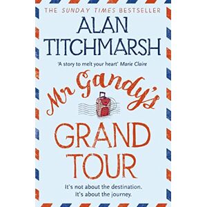Titchmarsh, Alan Mr Gandy's Grand Tour: The uplifting, enchanting novel by bestselling author and national treasure Alan Titchmarsh Titchmarsh, Alan Mr Gandy's Grand Tour: The uplifting, enchanting novel by bestselling author and national treasure Alan Titchmarsh