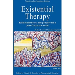 Martínez Robles, Yaqui Andrés Existential Therapy: Relational Theory and Practice for a Post-Cartesian World: Volume 1 Martínez Robles, Yaqui Andrés Existential Therapy: Relational Theory and Practice for a Post-Cartesian World: Volume 1
