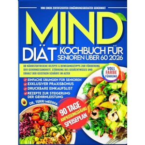 Medina, Dr. Terri MIND-Diät Kochbuch für Senioren über 60 2026: 80 nährstoffreiche Rezepte & Bewegungstipps zur Förderung der Gehirngesundheit, Stärkung des Gedächtnisses und Erhalt der geistigen Schärfe im Alter Medina, Dr. Terri MIND-Diät Kochbuch für Senioren über 60 2026: 80 nährstoffreiche Rezepte & Bewegungstipps zur Förderung der Gehirngesundheit, Stärkung des Gedächtnisses und Erhalt der geistigen Schärfe im Alter