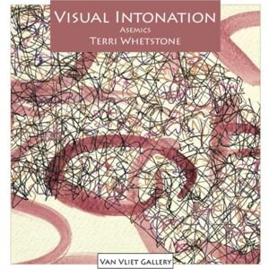 Whetstone, Terri Visual Intonation: Asemics (Van Vliet Gallery Catalog) Whetstone, Terri Visual Intonation: Asemics (Van Vliet Gallery Catalog)