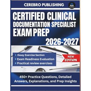 Publishing, Cerebro CERTIFIED CLINICAL DOCUMENTATION SPECIALIST EXAM PREP 2026-2027: 450+ Practice Questions, Detailed Answers, Explanations, and Prep Insights Publishing, Cerebro CERTIFIED CLINICAL DOCUMENTATION SPECIALIST EXAM PREP 2026-2027: 450+ Practice Questions, Detailed Answers, Explanations, and Prep Insights