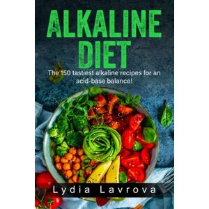 Lavrova, Lydia Alkaline Diet: The 150 tastiest alkaline recipes for an acid-base balance! Lavrova, Lydia Alkaline Diet: The 150 tastiest alkaline recipes for an acid-base balance!