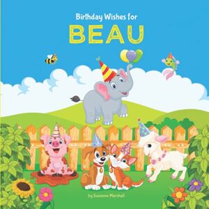 Marshall Birthday Wishes for Beau: Personalized Birthday Book for Kids, Toddler, Baby Boy or Girl (1 year old, 2 year old, 3 year old, 4 year old, 5 year old & ... Beau (Child's Name) with Unconditional Love) Marshall Birthday Wishes for Beau: Personalized Birthday Book for Kids, Toddler, Baby Boy or Girl (1 year old, 2 year old, 3 year old, 4 year old, 5 year old & ... Beau (Child's Name) with Unconditional Love)