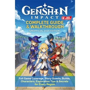 Emma Gordon Genshin Impact Complete Guide & Walkthrough (Unofficial 2025 Edition): Full Game Coverage, Story Quests, Builds, Characters, Exploration Tips & Secrets for Every Region Emma Gordon Genshin Impact Complete Guide & Walkthrough (Unofficial 2025 Edition): Full Game Coverage, Story Quests, Builds, Characters, Exploration Tips & Secrets for Every Region