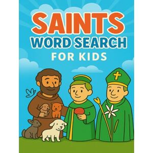 Press, Little Saints Saints Word Search for Kids: 50 Fun and Faith-Filled Puzzles in 8.5x11 Large Print to Learn About Catholic Saints, Feast Days, and Traditions — ... Communion Gifts! (Catholic Puzzles for Kids) Press, Little Saints Saints Word Search for Kids: 50 Fun and Faith-Filled Puzzles in 8.5x11 Large Print to Learn About Catholic Saints, Feast Days, and Traditions — ... Communion Gifts! (Catholic Puzzles for Kids)