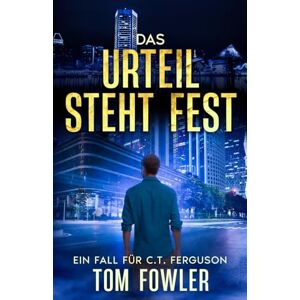 Fowler, Tom Das Urteil Steht Fest: Ein Fall für C.T. Ferguson (C.T. Ferguson Privatdetektiv) Fowler, Tom Das Urteil Steht Fest: Ein Fall für C.T. Ferguson (C.T. Ferguson Privatdetektiv)