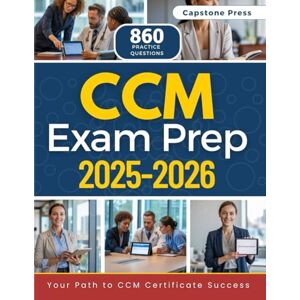 Press, Capstone CCM Exam Prep 2025–2026: Master the Exam with a Fully Updated Certification Guide for the CCMC Exam. Includes 2 Full-Length Practice Tests, 500 Bonus Practice Questions, Detailed Answer Explanations Press, Capstone CCM Exam Prep 2025–2026: Master the Exam with a Fully Updated Certification Guide for the CCMC Exam. Includes 2 Full-Length Practice Tests, 500 Bonus Practice Questions, Detailed Answer Explanations