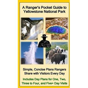 Nullmeyer, R. D. A Ranger's Pocket Guide to Yellowstone National Park: Simple, Concise Plans Rangers Share with Visitors Every Day. Includes Actual Ranger Day Plans for One, Two, Three to Four, & Five+ Day Visits Nullmeyer, R. D. A Ranger's Pocket Guide to Yellowstone National Park: Simple, Concise Plans Rangers Share with Visitors Every Day. Includes Actual Ranger Day Plans for One, Two, Three to Four, & Five+ Day Visits