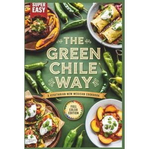 Collins, Bernard R The Green Chile Way: A Vegetarian New Mexican Cookbook Collins, Bernard R The Green Chile Way: A Vegetarian New Mexican Cookbook