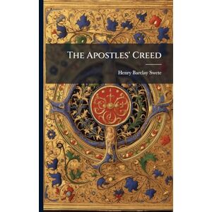 Swete, Henry Barclay The Apostles' Creed Swete, Henry Barclay The Apostles' Creed