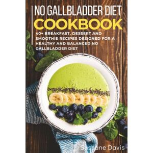 Davis, Sussane No Gallbladder Diet: 40+ Breakfast, dessert and smoothie recipes designed for a healthy and balanced No Gallbladder diet Davis, Sussane No Gallbladder Diet: 40+ Breakfast, dessert and smoothie recipes designed for a healthy and balanced No Gallbladder diet