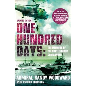 Woodward, Admiral Sandy One Hundred Days: The compelling history and naval warfare account of the Falklands campaign Woodward, Admiral Sandy One Hundred Days: The compelling history and naval warfare account of the Falklands campaign