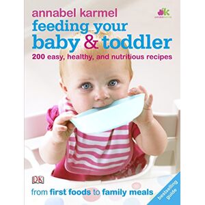Karmel, Annabel Feeding Your Baby and Toddler: 200 Easy, Healthy, and Nutritious Recipes Karmel, Annabel Feeding Your Baby and Toddler: 200 Easy, Healthy, and Nutritious Recipes
