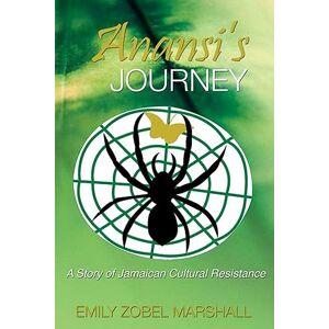 Marshall Anansi's Journey: A Story of Jamaican Cultural Resistance Marshall Anansi's Journey: A Story of Jamaican Cultural Resistance