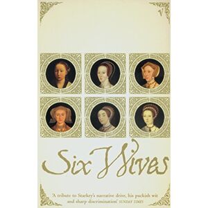 Starkey, Dr David Six Wives: The Queens of Henry VIII Starkey, Dr David Six Wives: The Queens of Henry VIII