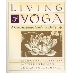 Feuerstein, Georg Living Yoga: A Comprehensive Guide for Daily Life Feuerstein, Georg Living Yoga: A Comprehensive Guide for Daily Life