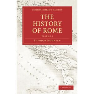 Mommsen, Theodor The History of Rome: Volume 1 (Cambridge Library Collection Classics) Mommsen, Theodor The History of Rome: Volume 1 (Cambridge Library Collection Classics)