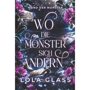 Glass, Lola Wo die Monster sich Ändern: Ein paranormaler, romantischer Shifter Liebesroman (Mond der Monster) Glass, Lola Wo die Monster sich Ändern: Ein paranormaler, romantischer Shifter Liebesroman (Mond der Monster)