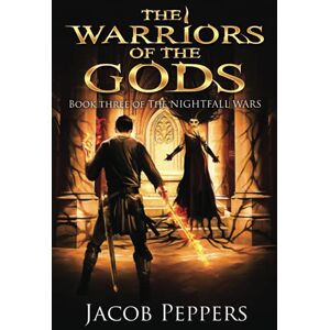 Peppers, Jacob The Warriors of the Gods: Book Three of The Nightfall Wars: 3 Peppers, Jacob The Warriors of the Gods: Book Three of The Nightfall Wars: 3