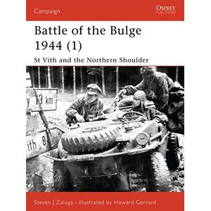 Zaloga, Steven J. Battle of the Bulge 1944 (1): St Vith and the Northern Shoulder: Pt. 1 (Campaign) Zaloga, Steven J. Battle of the Bulge 1944 (1): St Vith and the Northern Shoulder: Pt. 1 (Campaign)