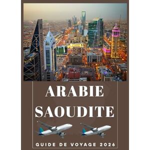 Birham, Helen ARABIE SAOUDITE GUIDE DE VOYAGE 2026 Birham, Helen ARABIE SAOUDITE GUIDE DE VOYAGE 2026